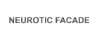 NEUROTIC FACADE